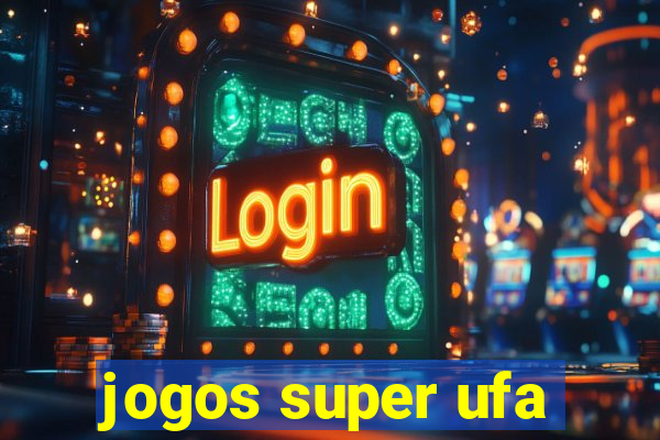 jogos super ufa